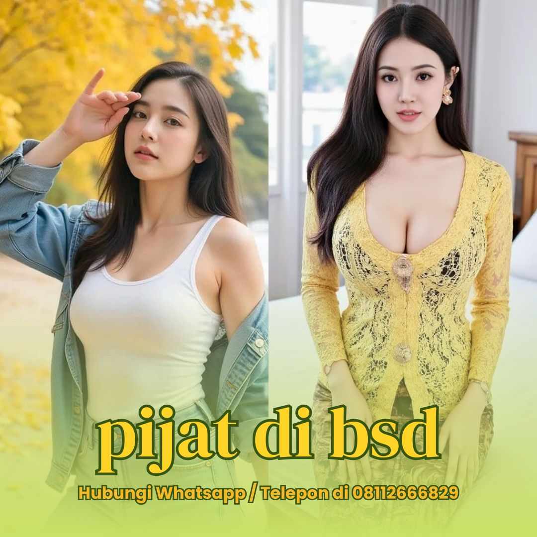Pijat Panggilan BSD 24 Jam: Layanan Massage Serpong Tangerang Plus Spesial Girl