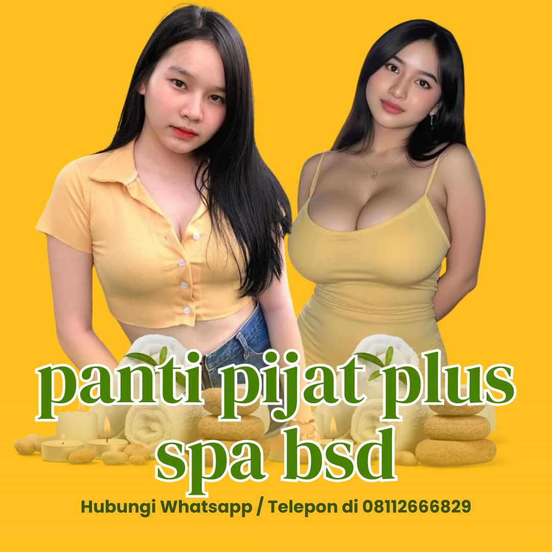 Pijat Panggilan BSD 24 Jam: Layanan Massage Serpong Tangerang Plus Spesial Girl