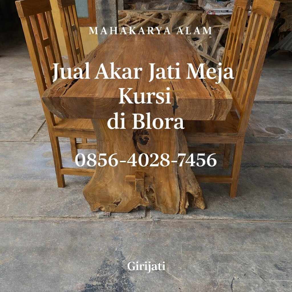 MAHAKARYA ALAM | 0856-4028-7456 Jual Akar Jati Meja Kursi di Blora - Girijati